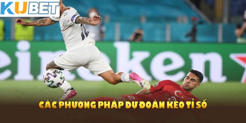 Các phương pháp dự đoán kèo tỉ số chính xác cao mà bạn không thể bỏ qua