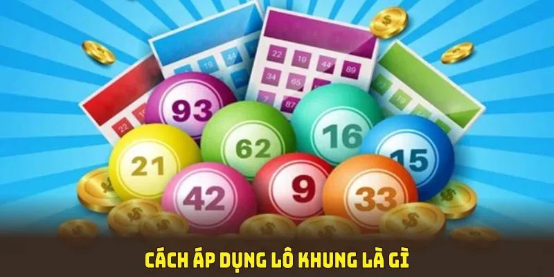 Cách áp dụng lô khung là gì trên KUBET