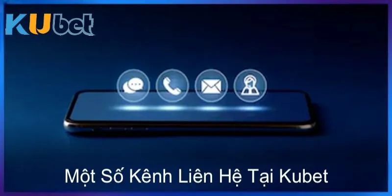 Một số kênh liên lạc Kubet có thể sẽ dùng đến