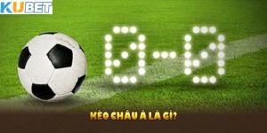 Kèo Châu Á Là Gì?