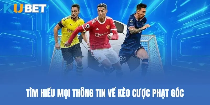 Tìm hiểu mọi thông tin về kèo cược phạt góc