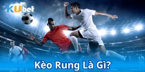 kèo rung là gì
