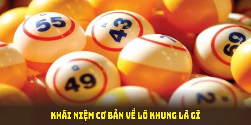Khái niệm cơ bản về lô khung là gì trong xổ số