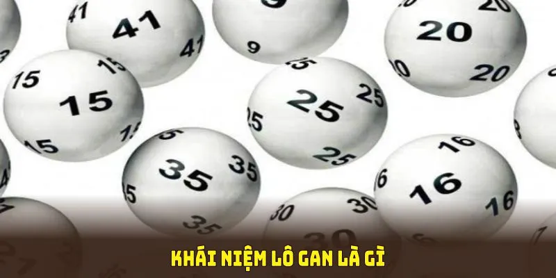Khái niệm lô gan là gì trong thế giới xổ số