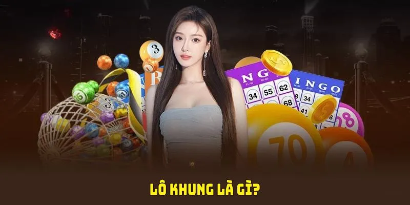 lô khung là gì kubet
