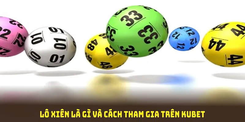 Lô xiên là gì và cách tham gia trên KUBET
