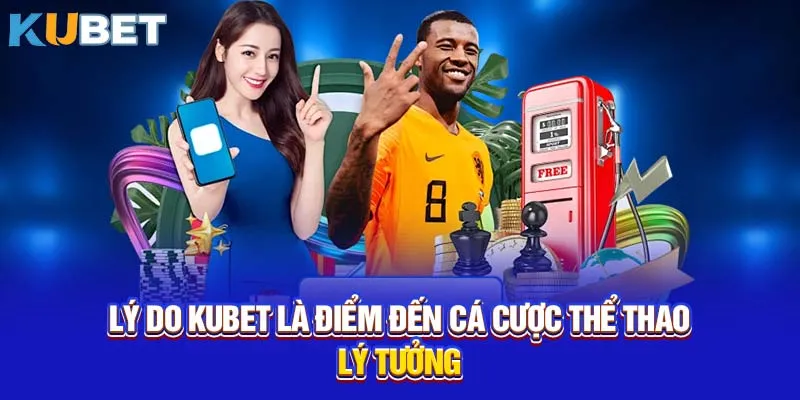 Lý do KUBET là điểm đến cá cược thể thao lý tưởng