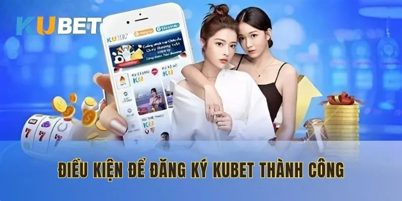 Nắm rõ điều khoản để đăng ký KUBET thành công