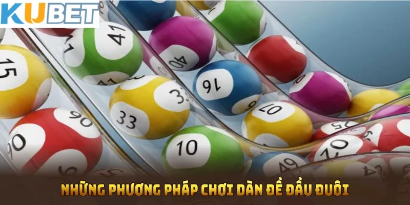 Những phương pháp chơi dàn đề đầu đuôi dễ trúng nhất tại nhà cái KUBET