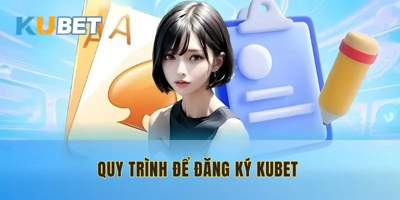 Quy trình đăng ký KUBET nhanh chóng trong 1 phút