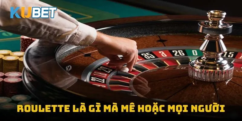 Roulette là gì mà mê hoặc mọi người