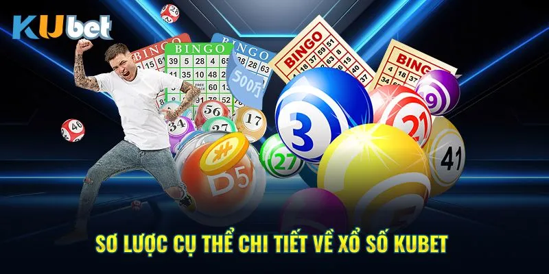 Sơ lược cụ thể chi tiết về xổ số KUBET