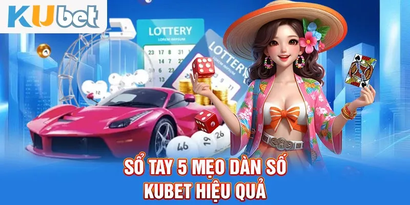 Sổ tay 5 mẹo dàn số KUBET hiệu quả