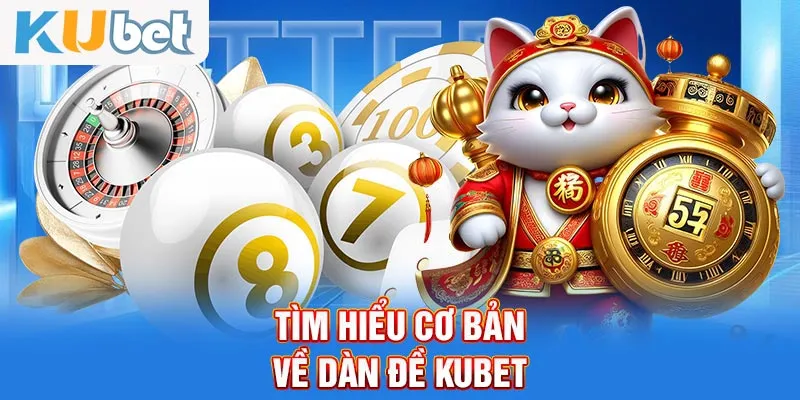 Tìm hiểu cơ bản về dàn đề KUBET