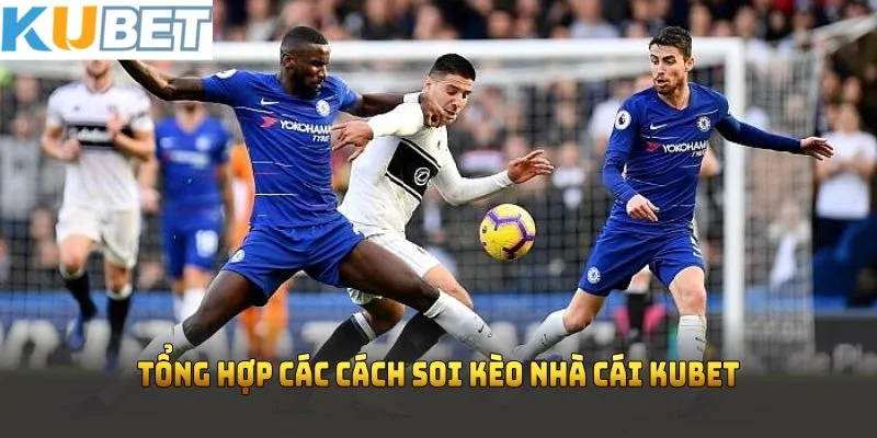 Tổng hợp các cách soi kèo nhà cái KUBET giúp tăng tỷ lệ thắng