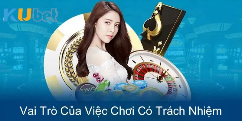 Cờ bạc có trách nhiệm có vai trò cực kỳ quan trọng