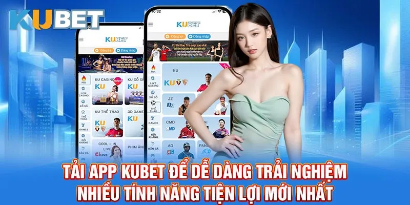 Tải app Kubet để dễ dàng trải nghiệm nhiều tính năng tiện lợi mới nhất.